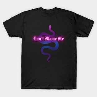 Don't Blame Me (glow) T-Shirt